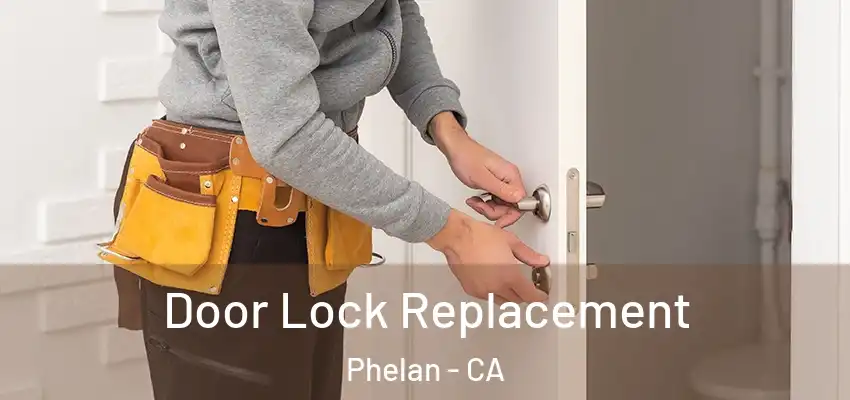  Door Lock Replacement Phelan - CA