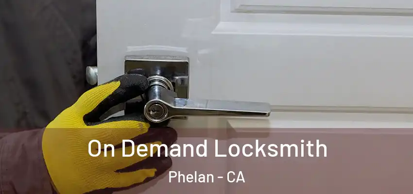  On Demand Locksmith Phelan - CA